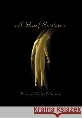 A Brief Existence Brennan Chadwick Emerson 9780595751686 iUniverse - książka