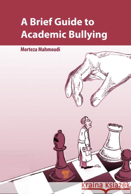 A Brief Guide to Academic Bullying Morteza Mahmoudi 9789814877794 Jenny Stanford Publishing - książka