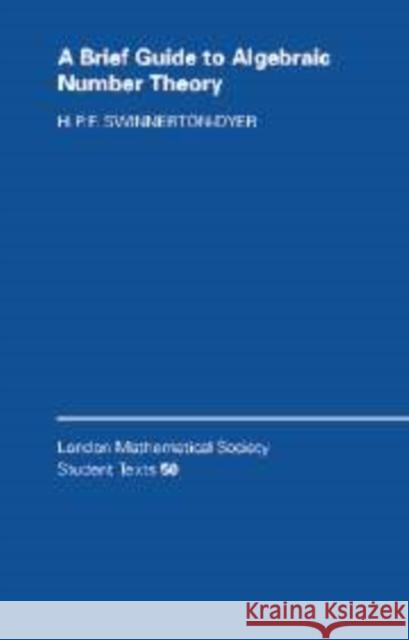 A Brief Guide to Algebraic Number Theory Peter Swinnerton-Dyer H. P. F. Swinnerton-Dyer 9780521802925 Cambridge University Press - książka