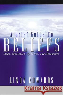 A Brief Guide to Beliefs: Ideas, Theologies, Mysteries, and Movements Edwards, Linda 9780664222598 Westminster John Knox Press - książka