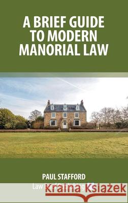 A Brief Guide to Modern Manorial Law Paul Stafford 9781916698987 Law Brief Publishing - książka