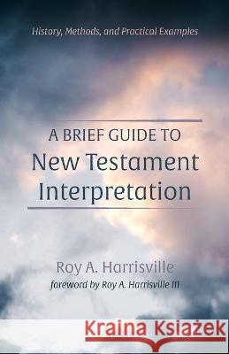 A Brief Guide to New Testament Interpretation Roy A. Harrisville Roy A., III Harrisville 9781666735116 Wipf & Stock Publishers - książka