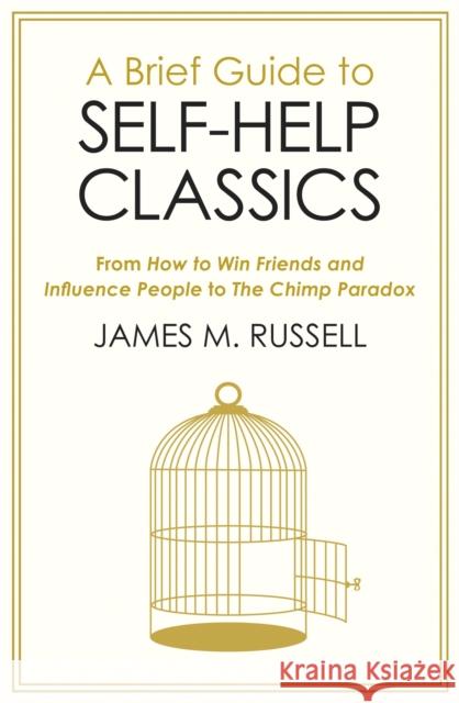 A Brief Guide to Self-Help Classics: From How to Win Friends and Influence People to The Chimp Paradox James M. Russell 9781472141354 Robinson - książka