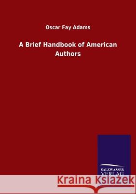 A Brief Handbook of American Authors Oscar Fay Adams 9783846047347 Salzwasser-Verlag Gmbh - książka