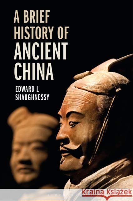 A Brief History of Ancient China Edward L. Shaughnessy 9781350170377 Bloomsbury Publishing PLC - książka