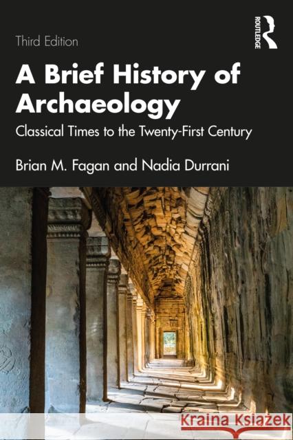 A Brief History of Archaeology: Classical Times to the Twenty-First Century Brian M. Fagan Nadia Durrani 9780367709440 Routledge - książka