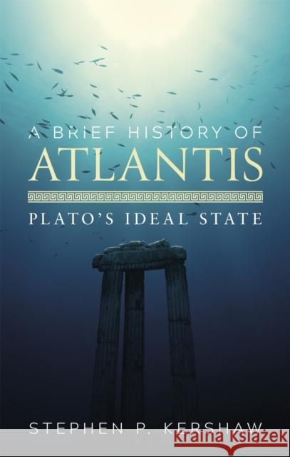 A Brief History of Atlantis: Plato's Ideal State Dr Stephen P. Kershaw 9781472136992 Little, Brown Book Group - książka