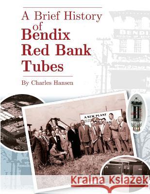 A Brief History of Bendix Red Bank Tubes Charles Hansen 9781796889079 Independently Published - książka