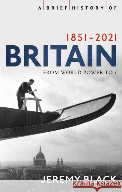 A Brief History of Britain 1851-2021: From World Power to ? Jeremy Black 9781408713617 Little, Brown Book Group - książka