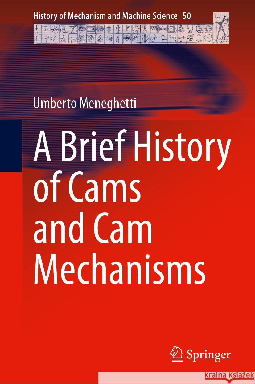 A Brief History of Cams and CAM Mechanisms Umberto Meneghetti 9783031811470 Springer - książka
