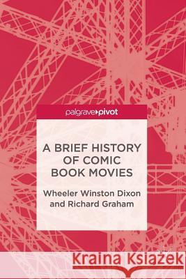 A Brief History of Comic Book Movies Wheeler Winston Dixon Richard Graham 9783319836720 Palgrave MacMillan - książka