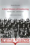 A Brief History of Conducting: Yesterday, today... and tomorrow? Aldo Ceccato 9788833641874 Edizioni Pendragon