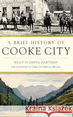 A Brief History of Cooke City Kelly Suzanne Hartman Cooke City Montana Museum 9781540239273 History Press Library Editions - książka