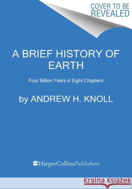 A Brief History of Earth: Four Billion Years in Eight Chapters Andrew H. Knoll 9780062853929 HarperCollins Publishers Inc - książka