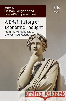 A Brief History of Economic Thought – From the Mercantilists to the Post–Keynesians Hassan Bougrine, Louis–philippe Rochon 9781035322022  - książka