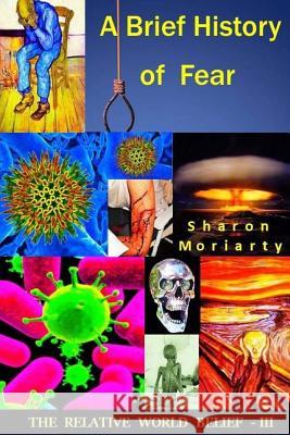 A Brief History Of Fear: Powerful New Teachings From 