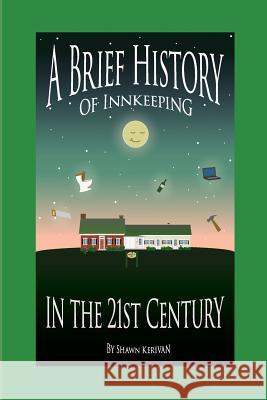 A Brief History of Innkeeping in the 21st Century Shawn Kerivan 9780692270257 Vermont Press - książka