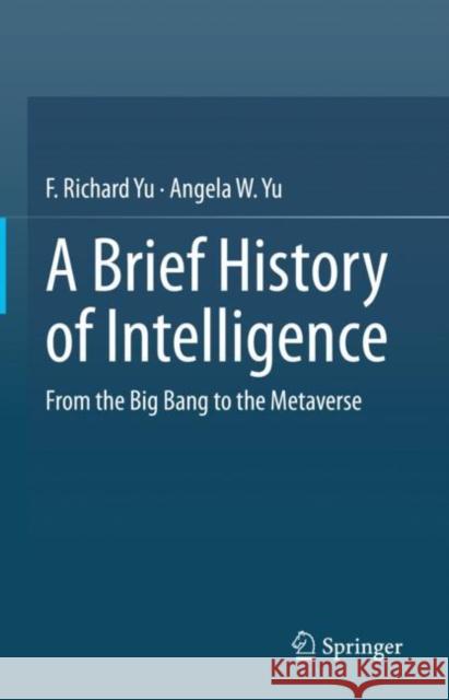 A Brief History of Intelligence: From the Big Bang to the Metaverse F. Richard Yu 9783031159503 Springer - książka