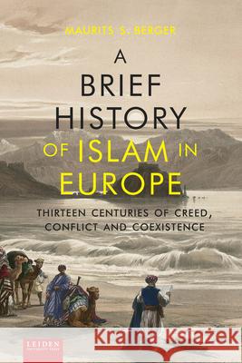 A Brief History of Islam in Europe: Thirteen Centuries of Creed, Conflict and Coexistence Berger, Maurits 9789087281953 Leiden University Press - książka