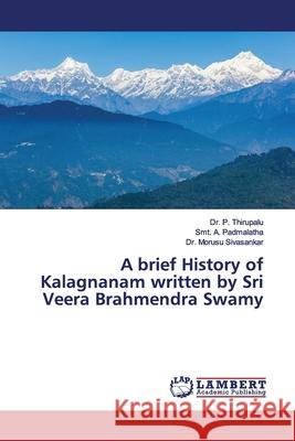 A brief History of Kalagnanam written by Sri Veera Brahmendra Swamy Thirupalu, P.; Padmalatha, Smt. A.; Sivasankar, Morusu 9786139452699 LAP Lambert Academic Publishing - książka