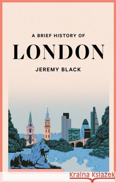 A Brief History of London Jeremy Black 9781472146717 Little, Brown Book Group - książka