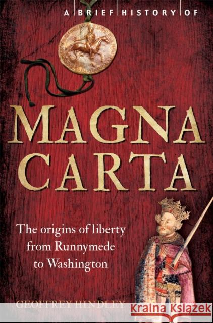 A Brief History of Magna Carta, 2nd Edition: The Origins of Liberty from Runnymede to Washington Hindley, Geoffrey 9781472118677 Constable & Robinson - książka