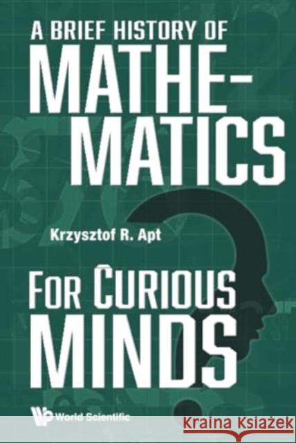 A Brief History of Mathematics for Curious Minds Krzysztof R Apt 9789811280443 World Scientific Publishing Company - książka