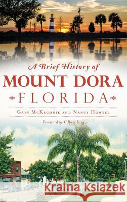 A Brief History of Mount Dora, Florida Gary McKechnie Nancy Howell 9781540202673 History Press Library Editions - książka