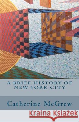 A Brief History of New York City Catherine McGrew Jaime 9781453828601 Createspace - książka