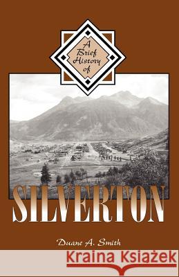 A Brief History of Silverton Duane A. Smith 9781890437954 Western Reflections Publishing Company - książka