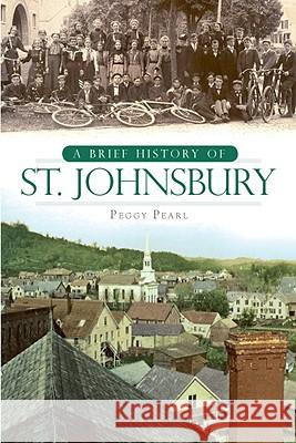 A Brief History of St. Johnsbury Peggy Pearl 9781596294950 History Press - książka