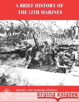 A Brief History of the 12th Marines Charles R. Smith 9781500166625 Createspace - książka