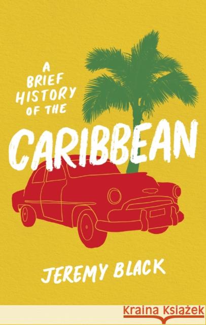 A Brief History of the Caribbean: Indispensable for Travellers Jeremy Black 9781408713488 Little, Brown Book Group - książka