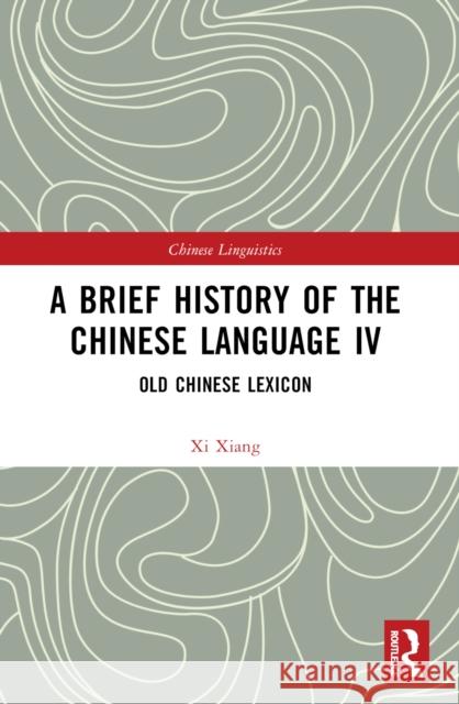A Brief History of the Chinese Language IV: Old Chinese Lexicon XI Xiang 9781032430652 Taylor & Francis Ltd - książka