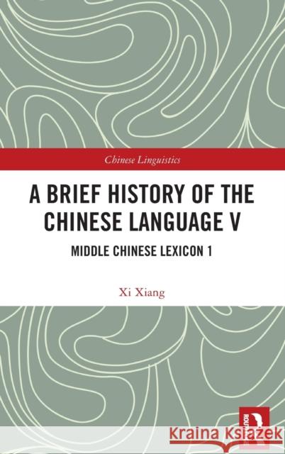 A Brief History of the Chinese Language V: Middle Chinese Lexicon 1 Xiang, XI 9781032430614 Taylor & Francis Ltd - książka