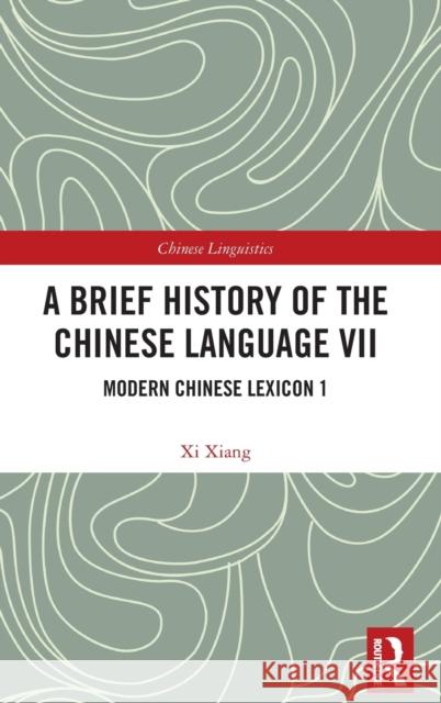 A Brief History of the Chinese Language VII: Modern Chinese Lexicon 1 Xiang, XI 9781032430638 Taylor & Francis Ltd - książka