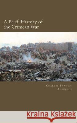A Brief History of the Crimean War Charles Francis Atkinson 9781497409538 Createspace - książka