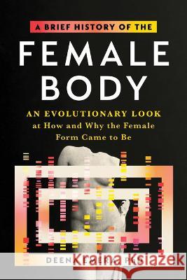 A Brief History of the Female Body: An Evolutionary Look at How and Why the Female Form Came to Be Deena Emera 9781728249407 Sourcebooks - książka