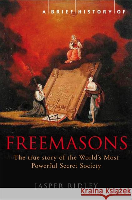 A Brief History of the Freemasons Jasper Ridley 9781845296780 CONSTABLE AND ROBINSON - książka