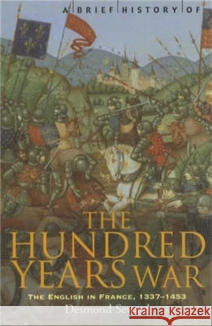 A Brief History of the Hundred Years War: The English in France, 1337-1453 Desmond Seward 9781841196787 Little, Brown Book Group - książka
