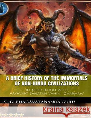 A Brief History Of The Immortals Of Non-Hindu Civilizations Guru, Shri Bhagavatananda 9781517563783 Createspace - książka