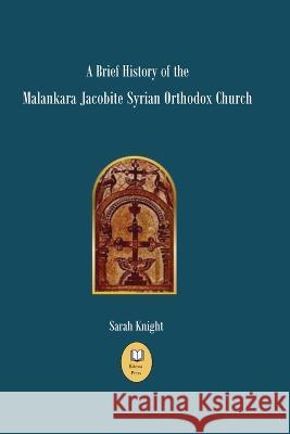 A Brief History of the Malankara Jacobite Syrian Orthodox Church Sarah Knight   9781739349615 Edessa Press - książka