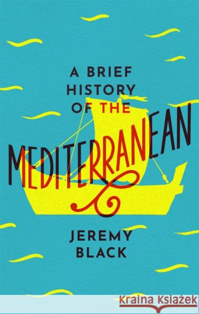 A Brief History of the Mediterranean: Indispensable for Travellers Jeremy Black 9781472144409 Little, Brown Book Group - książka