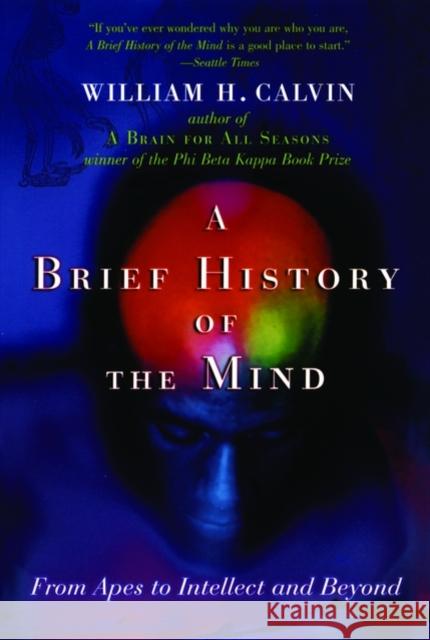 A Brief History of the Mind: From Apes to Intellect and Beyond Calvin, William H. 9780195182484 Oxford University Press, USA - książka