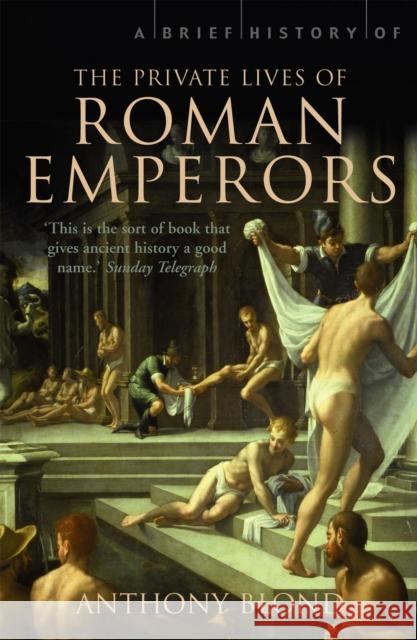 A Brief History of the Private Lives of the Roman Emperors Anthony Blond 9781845297190 Little, Brown Book Group - książka