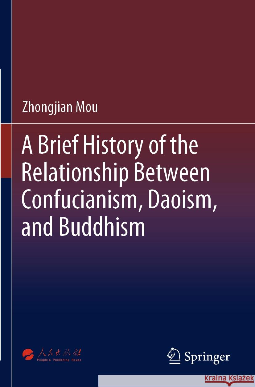 A Brief History of the Relationship Between Confucianism, Daoism, and Buddhism Zhongjian Mou Mei Yang Peng Tian 9789811972089 Springer - książka