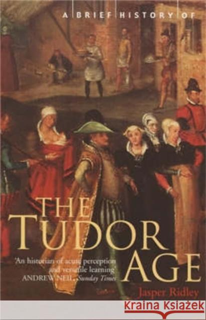 A Brief History of the Tudor Age Jasper Ridley 9781841194714 CONSTABLE AND ROBINSON - książka
