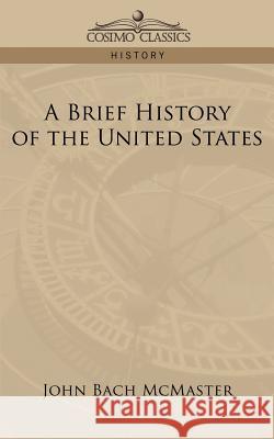 A Brief History of the United States John Bach McMaster 9781596058446 Cosimo Classics - książka