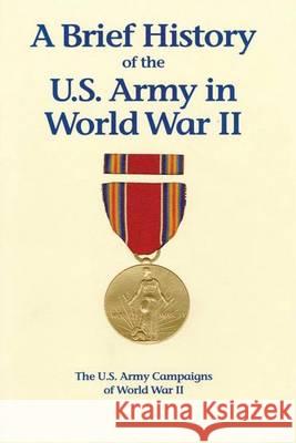 A Brief History of the U.S. Army in World War II United States Army Center of Military History 9781494489694 Createspace - książka