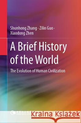 A Brief History of the World: The Evolution of Human Civilization Shunhong Zhang Zilin Guo Xiaodong Zhen 9789819693252 Springer - książka